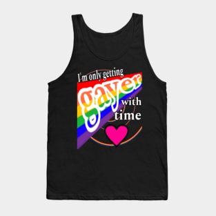 I'm Only Getting 🌈Gayer💚 With Time Tank Top